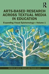 Arts-Based Research Across Textual Media Education: Expanding Visual Epistemology - Volume 1