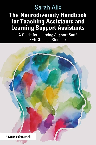 The Neurodiversity Handbook for Teaching Assistants and Learning Support Assistants: A Guide Staff, SENCOs Students