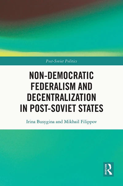 Non-Democratic Federalism and Decentralization Post-Soviet States