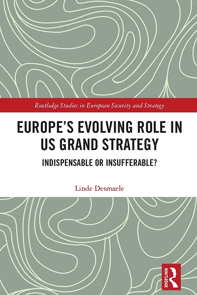Europe's Evolving Role US Grand Strategy: Indispensable or Insufferable?