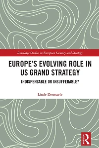 Europe's Evolving Role US Grand Strategy: Indispensable or Insufferable?