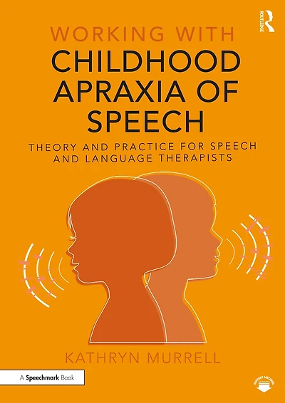 Working with Childhood Apraxia of Speech: Theory and Practice for Speech Language Therapists