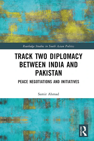 Track Two Diplomacy Between India and Pakistan: Peace Negotiations Initiatives