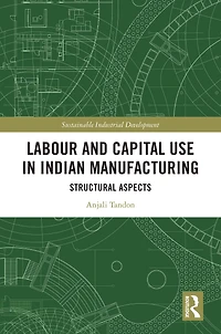 Labour and Capital Use Indian Manufacturing: Structural Aspects