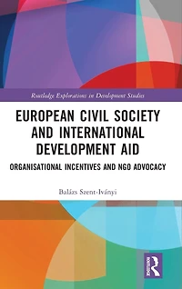 European Civil Society and International Development Aid: Organisational Incentives NGO Advocacy