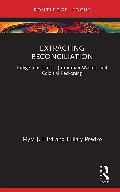 Extracting Reconciliation: Indigenous Lands, (In)human Wastes, and Colonial Reckoning