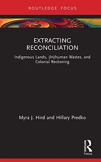 Extracting Reconciliation: Indigenous Lands, (In)human Wastes, and Colonial Reckoning