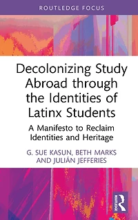 Decolonizing Study Abroad through the Identities of Latinx Students: A Manifesto to Reclaim and Heritage