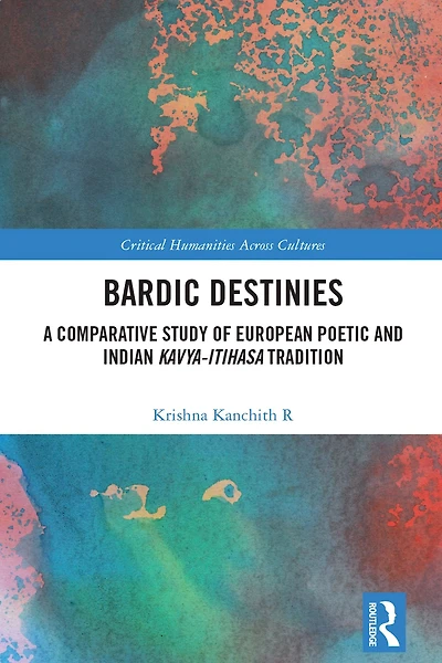 Bardic Destinies: A Comparative Study of European Poetic and Indian Kavya-Itihasa Tradition
