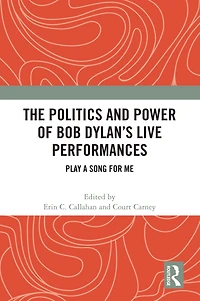 The Politics and Power of Bob Dylan's Live Performances: Play a Song for Me