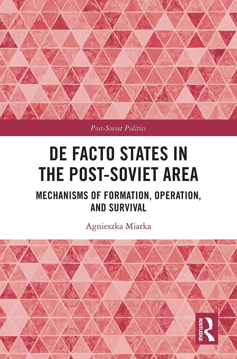 De Facto States the Post-Soviet Area: Mechanisms of Formation, Operation and Survival