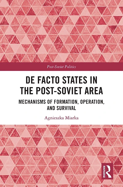 De Facto States the Post-Soviet Area: Mechanisms of Formation, Operation and Survival
