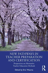 New Pathways Teacher Preparation and Certification: Perspectives on Alternative Education Methods