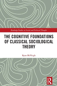 The Cognitive Foundations of Classical Sociological Theory