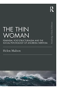 the Thin Woman: Feminism, Post-structuralism and Social Psychology of Anorexia Nervosa