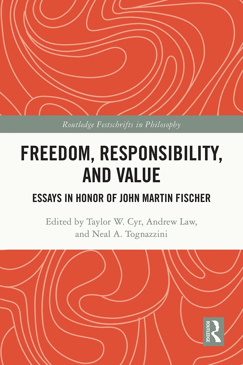 Freedom, Responsibility, and Value: Essays Honor of John Martin Fischer