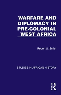 Warfare and Diplomacy Pre-Colonial West Africa
