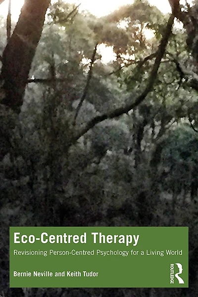 Eco-Centred Therapy: Revisioning Person-Centred Psychology for a Living World