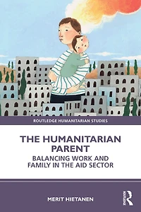 the Humanitarian Parent: Balancing Work and Family Aid Sector