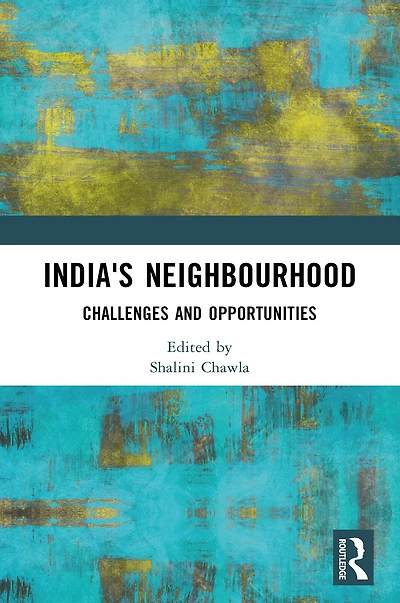 India's Neighbourhood: Challenges and Opportunities