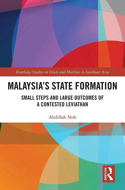 Malaysia's State Formation: Small Steps and Large Outcomes of a Contested Leviathan