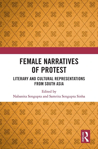 Female Narratives of Protest: Literary and Cultural Representations from South Asia