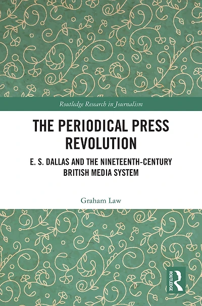 the Periodical Press Revolution: E. S. Dallas and Nineteenth-Century British Media System