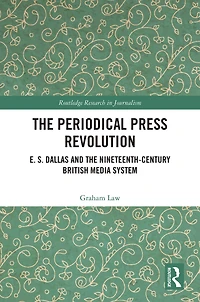 the Periodical Press Revolution: E. S. Dallas and Nineteenth-Century British Media System