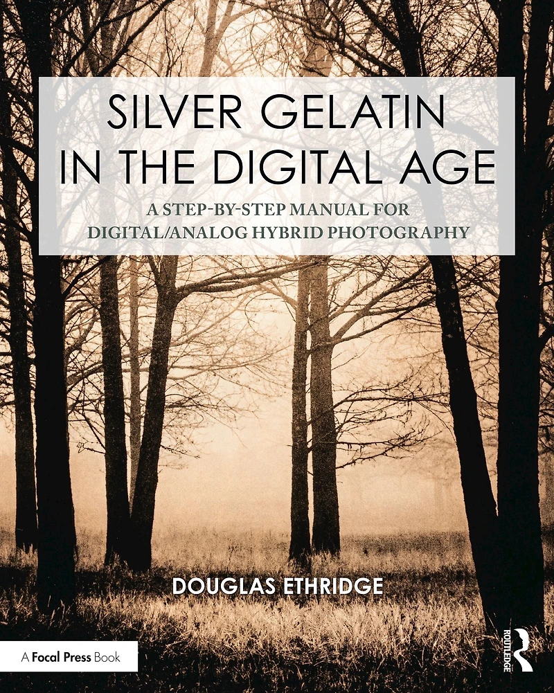 Silver Gelatin the Digital Age: A Step-by-Step Manual for Digital/Analog Hybrid Photography