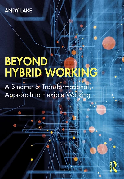 Beyond Hybrid Working: A Smarter & Transformational Approach to Flexible Working