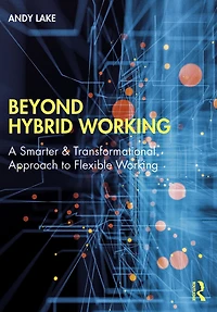 Beyond Hybrid Working: A Smarter & Transformational Approach to Flexible Working