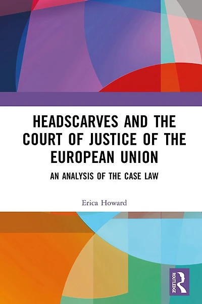Headscarves and the Court of Justice European Union: An Analysis Case Law
