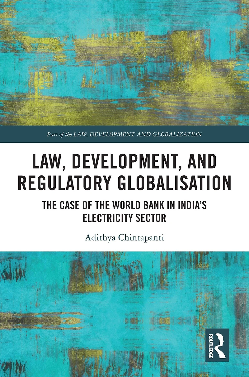 Law, Development and Regulatory Globalisation: the Case of World Bank India's Electricity Sector