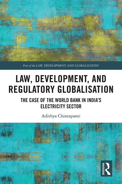 Law, Development and Regulatory Globalisation: the Case of World Bank India's Electricity Sector