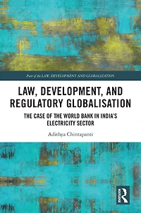 Law, Development and Regulatory Globalisation: the Case of World Bank India's Electricity Sector