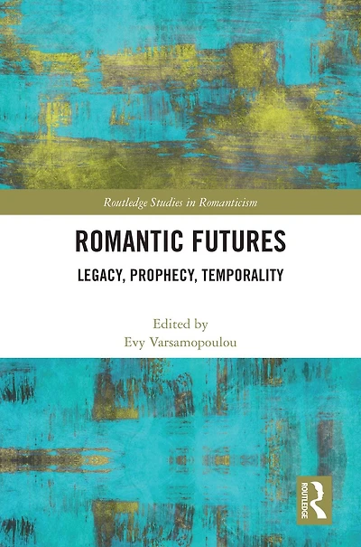 Romantic Futures: Legacy, Prophecy, Temporality