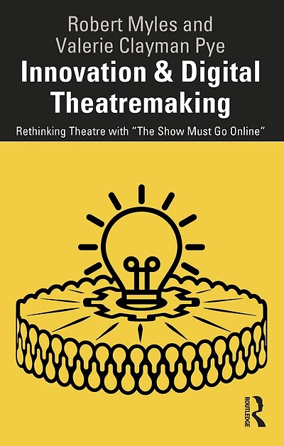 Innovation & Digital Theatremaking: Rethinking Theatre with "The Show Must Go Online"