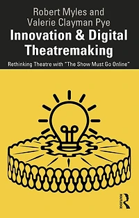 Innovation & Digital Theatremaking: Rethinking Theatre with "The Show Must Go Online"