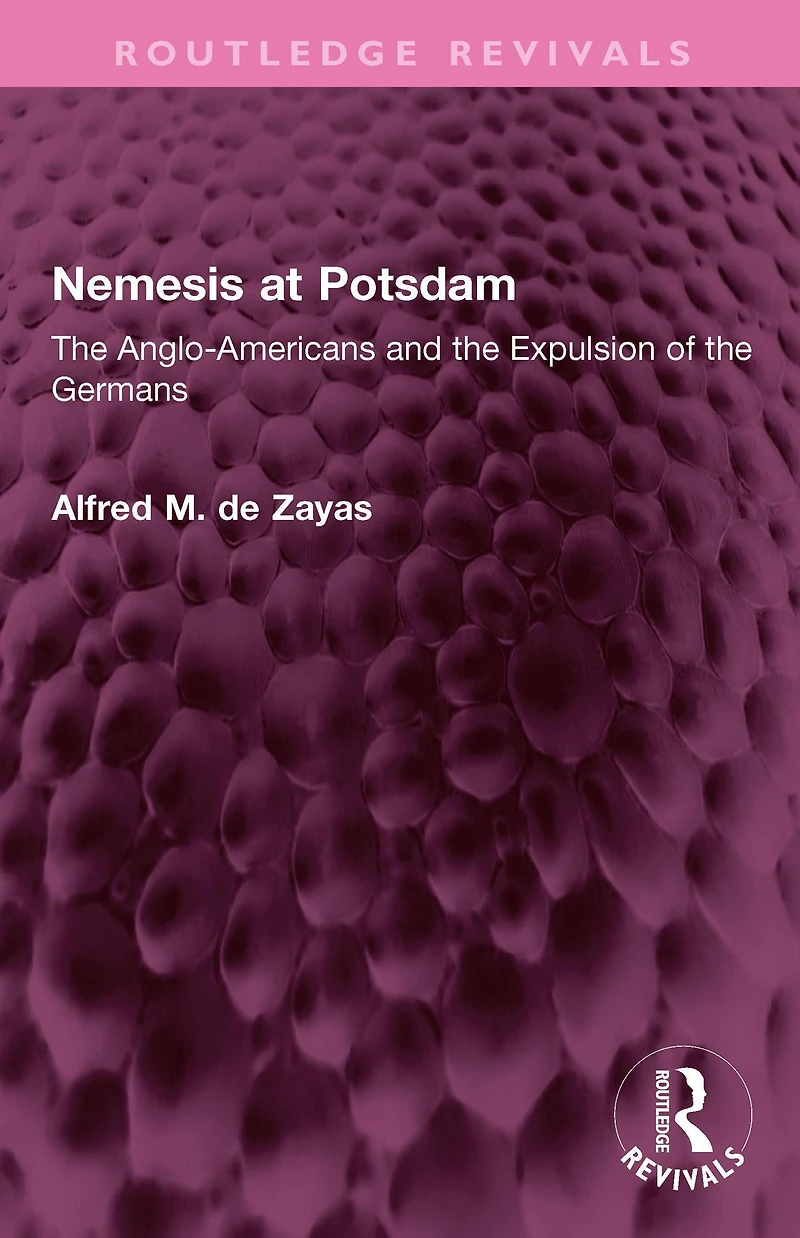 Nemesis at Potsdam: the Anglo-Americans and Expulsion of Germans