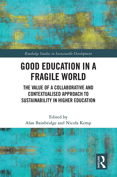 Good Education a Fragile World: The Value of Collaborative and Contextualised Approach to Sustainability Higher