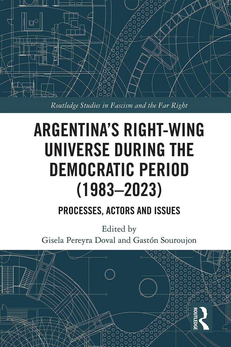 Argentina's Right-Wing Universe During the Democratic Period (1983-2023): Processes, Actors and Issues