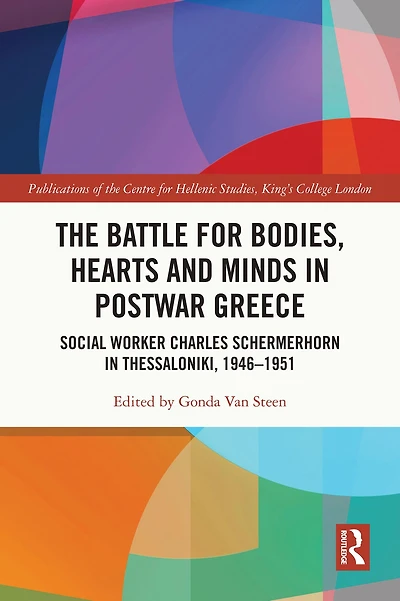 The Battle for Bodies, Hearts and Minds Postwar Greece: Social Worker Charles Schermerhorn Thessaloniki, 1946-1951