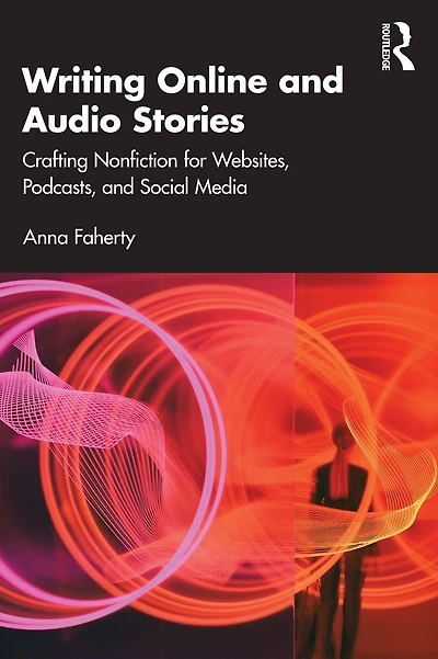 Writing Online and Audio Stories: Crafting Nonfiction for Websites, Podcasts, Social Media