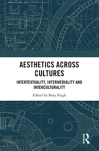 Aesthetics across Cultures: Intertextuality, Intermediality and Interculturality