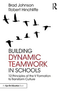 Building Dynamic Teamwork Schools: 12 Principles of the V Formation to Transform Culture