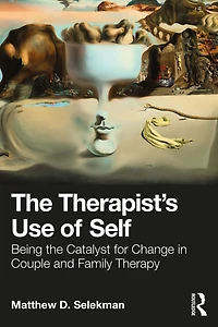 the Therapist's Use of Self: Being Catalyst for Change Couple and Family Therapy