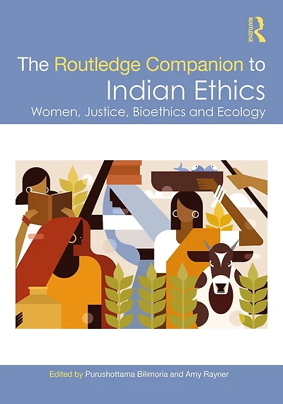 The Routledge Companion to Indian Ethics: Women, Justice, Bioethics and Ecology