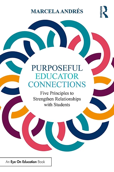 Purposeful Educator Connections: Five Principles to Strengthen Relationships with Students