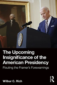 the Upcoming Insignificance of American Presidency: Flouting Framer's Forewarnings