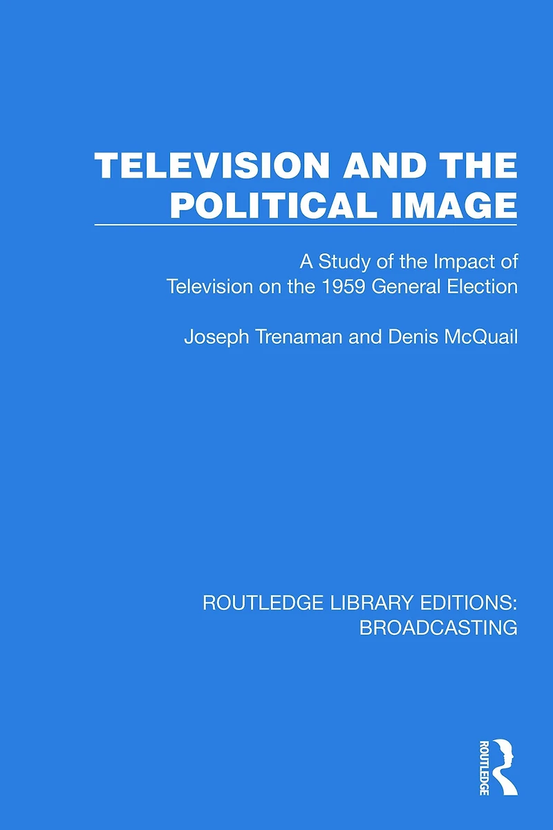 Television and the Political Image: A Study of Impact on 1959 General Election